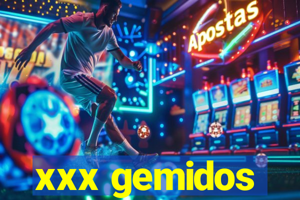 xxx gemidos